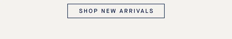 SHOP NEW ARRIVALS