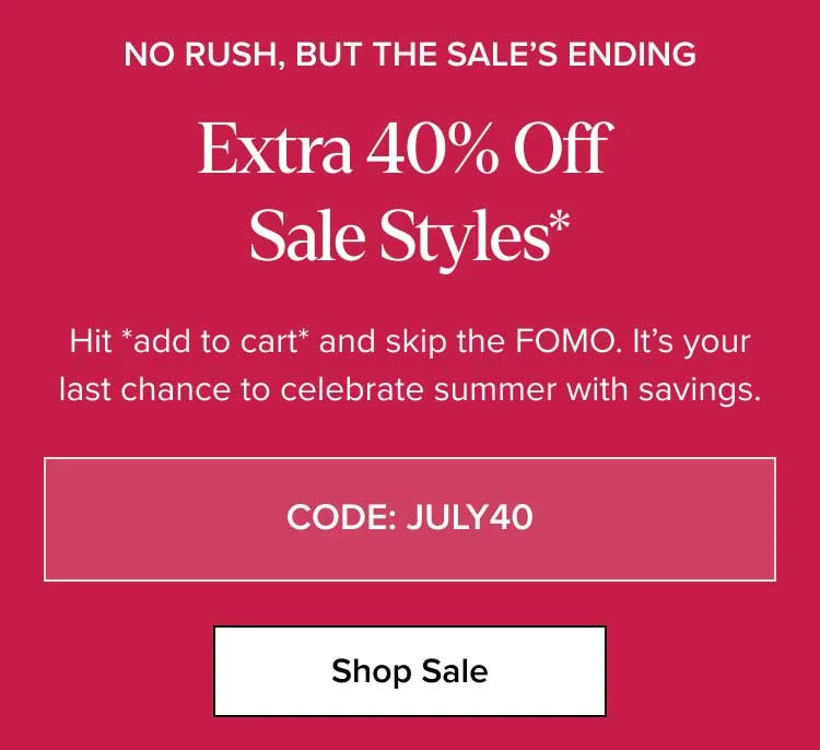 Extra 40% Off Sale Styles* - CODE: JULY40 - Shop Sale