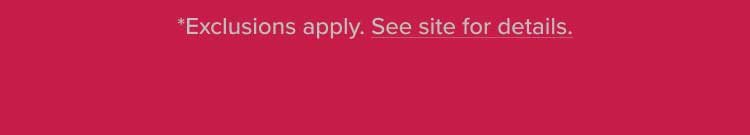 *Exclusions apply. See site for details