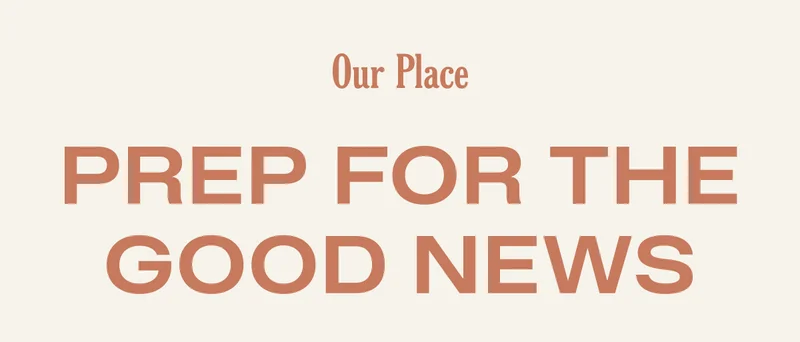 Our Place - Prep for the Good News