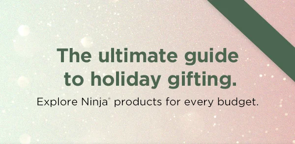 The ultimate guide to holiday gifting. Explore Ninja® products for every budget.