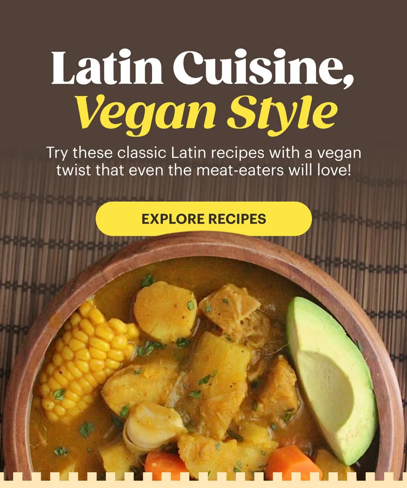 Latin Cuisine, Vegan-Style EXPLORE RECIPES
