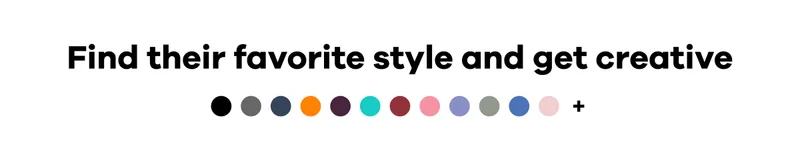 Find their favorite style and get creative