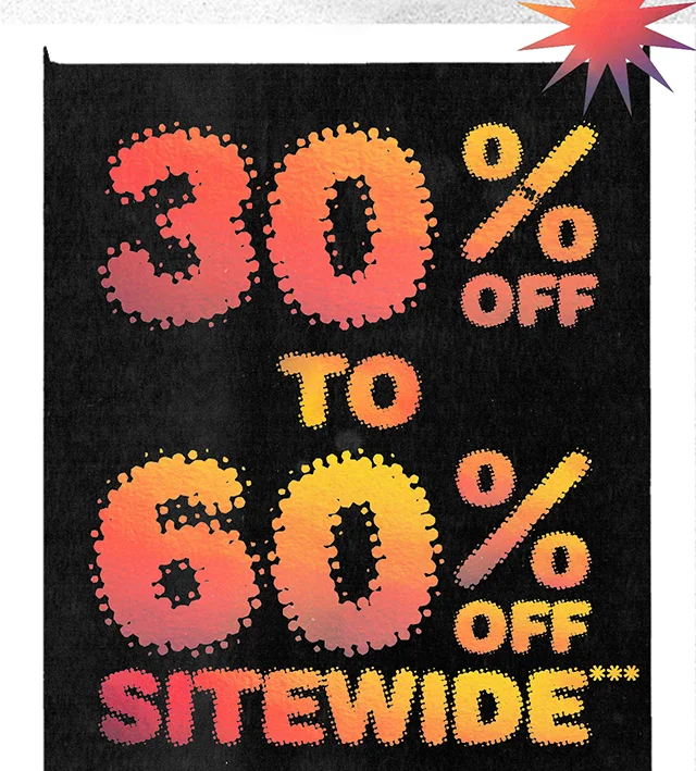 30% to 60% Off Sitewide. Not combinable with other offers. Select regular priced styles. Shop Now