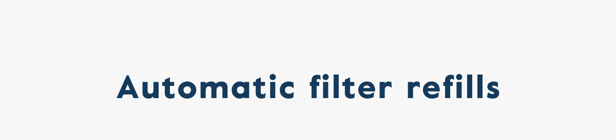 Automatic filter refills