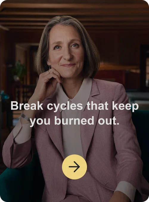Break cycles that keep you burned out.