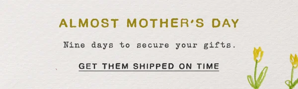Almost Mother's Day Get Them Shipped On Time