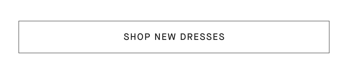 [SHOP NEW DRESSES]
