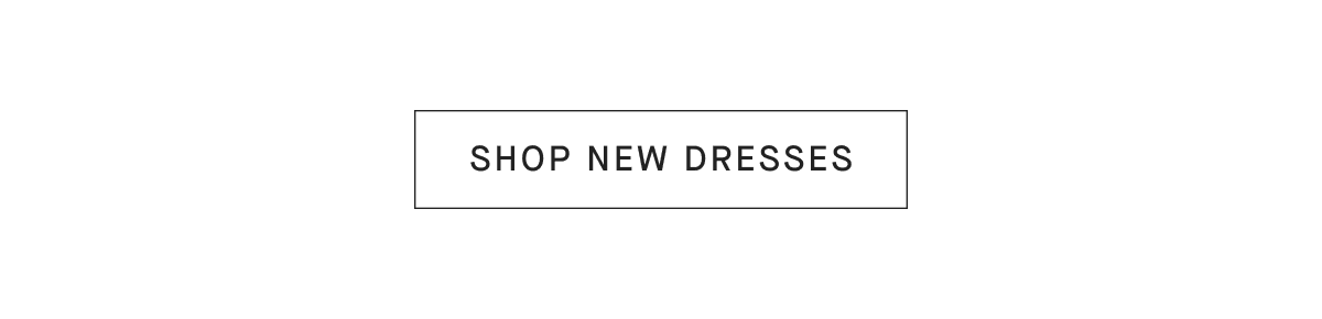 [SHOP NEW DRESSES]