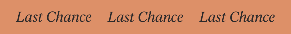LAST CHANCE LAST CHANCE LAST CHANCE
