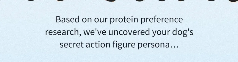 Based on our protein preference research, we've uncovered your dog's secret action figure persona…