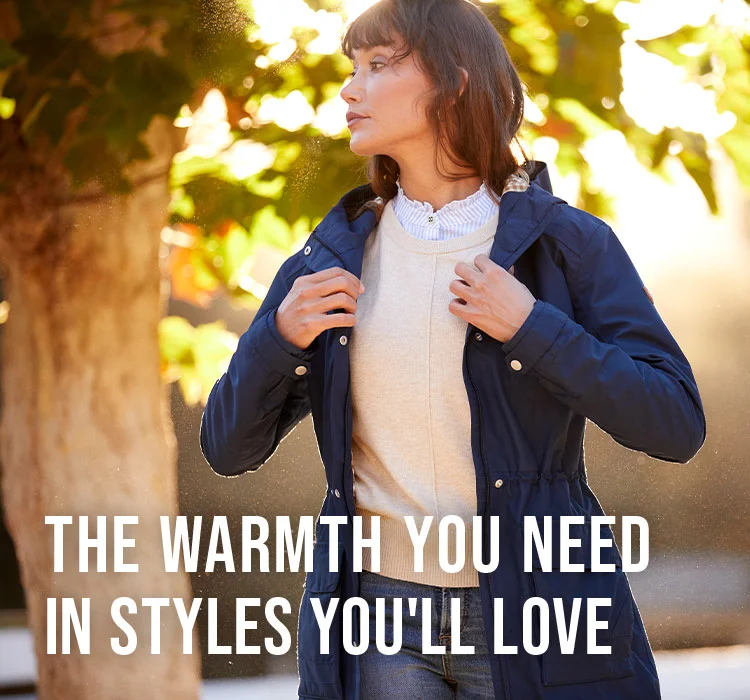 THE WARMTH YOU NEED IN STYLES YOU'LL LOVE