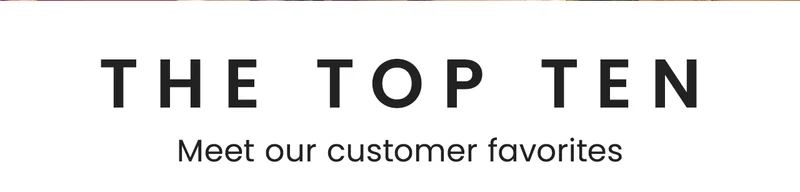 THE TOP TEN: Meet our customer favorites