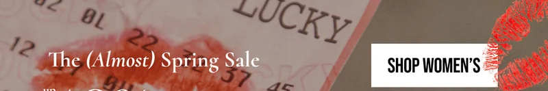 The (Almost) Spring Sale | up to 40% OFF | SHOP WOMEN'S | *EXCLUSIONS APPLY.