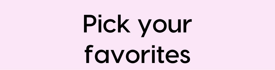 Pick Your Favorites