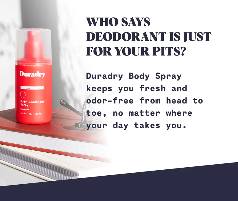 Who says deodorant is just for your pits?&nbsp; Duradry Body Spray keeps you fresh and odor-free from head to toe, no matter where your day takes you.