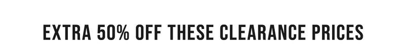 Extra 50% Off These Clearance Prices