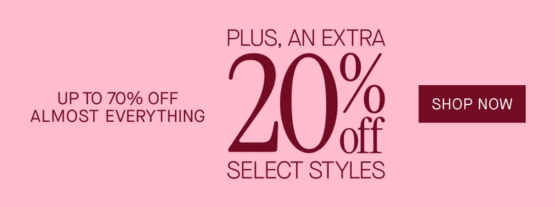 UP TO 70% OFF ALMOST EVERYTHING PLUS, AN EXTRA 20% OFF SELECT STYLES