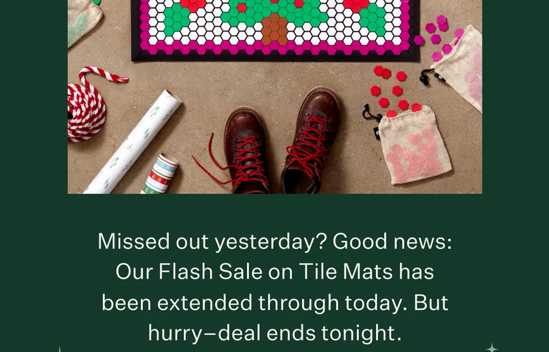 Missed out yesterday? Good news: Our Flash Sale on Tile Mats has been extended through today. But hurry—deal ends tonight.