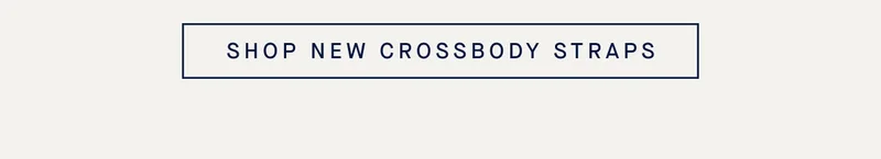 SHOP NEW CROSSBODY STRAPS