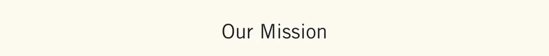 Our Mission