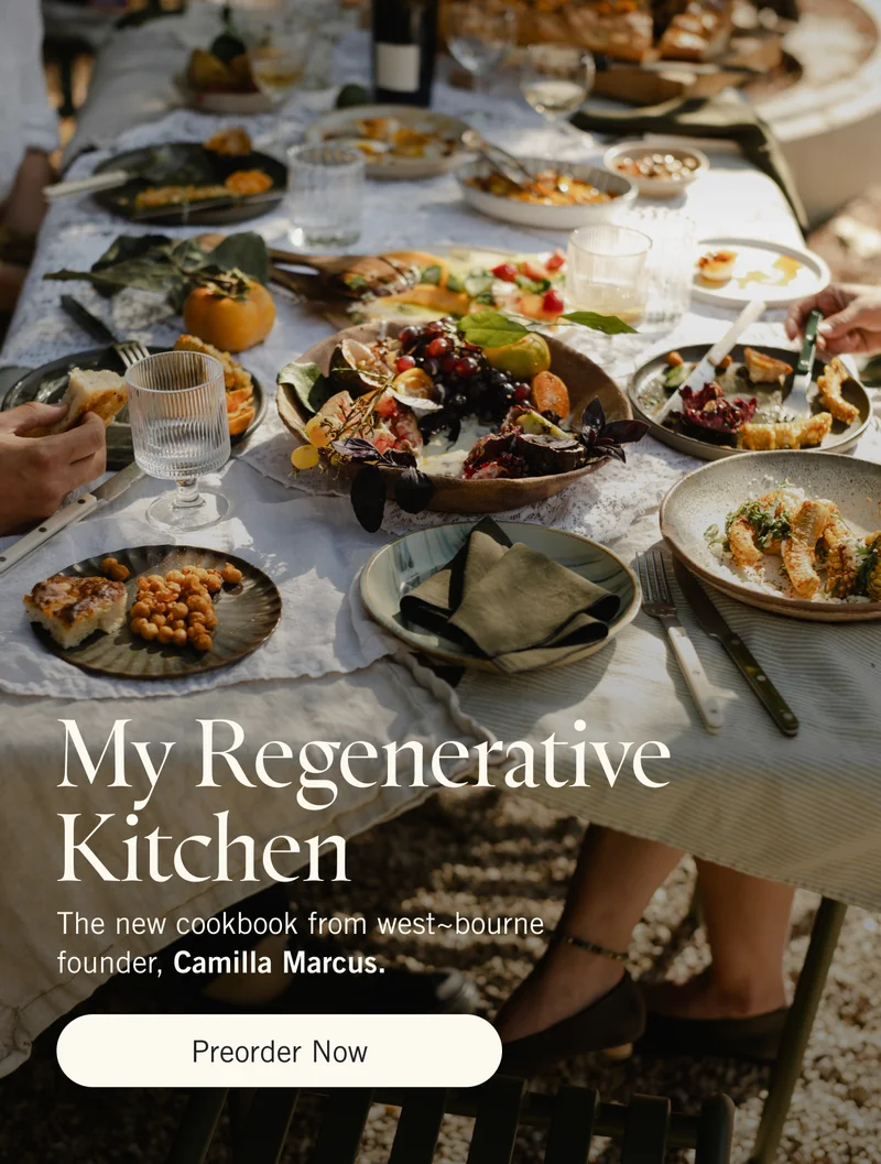 My Regenerative Kitchen. The new cookbook from the chef and founder of west~bourne, Camilla Marcus. Preorder Now.