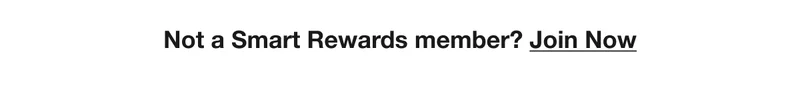 Not a Smart Rewards member? Join Now