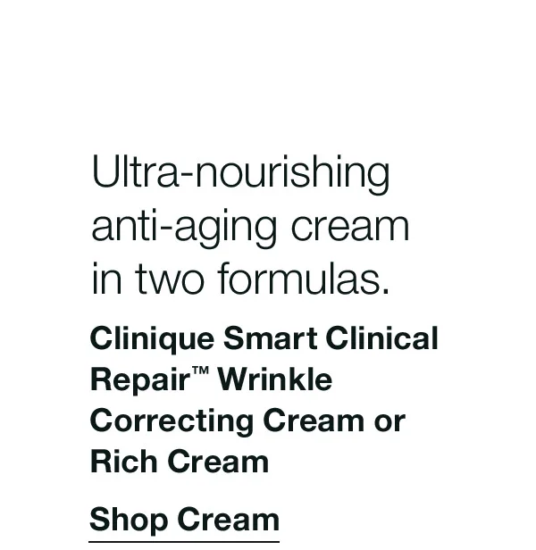Ultra-nourishing anti-aging cream in two formulas. | Clinique Smart Clinical Repair™ Wrinkle Correcting Cream or Rich Cream | Shop Cream