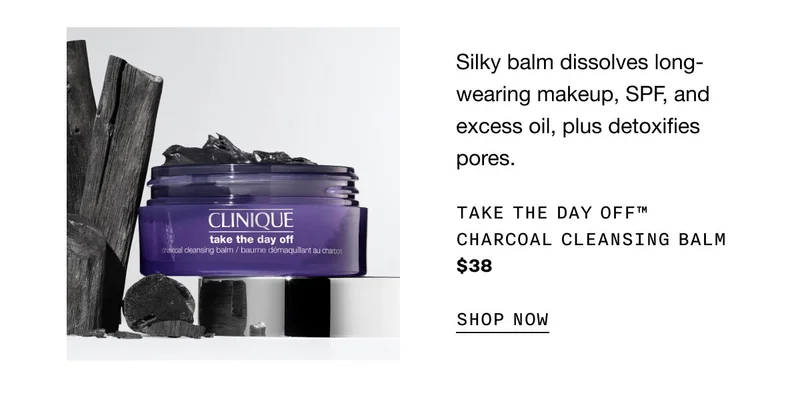 Silky balm dissolves long-wearing makeup, SPF, and excess oil, plus detoxifies pores. Take The Day Off™ Charcoal Cleansing Balm $38 SHOP NOW