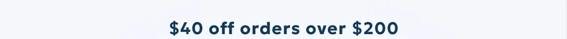 $40 off orders over $200
