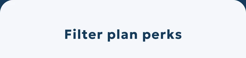 Filter plan perks