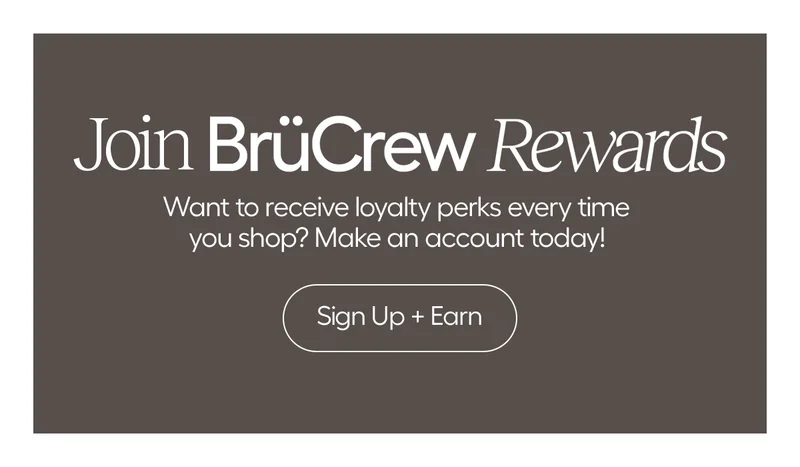 Join BruCrew Rewards: Want to receive loyalty perks every time you shop? Make an account today! - Sign Up + Earn