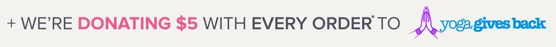 + we're donating $5 with every order to Yoga Gives Back
