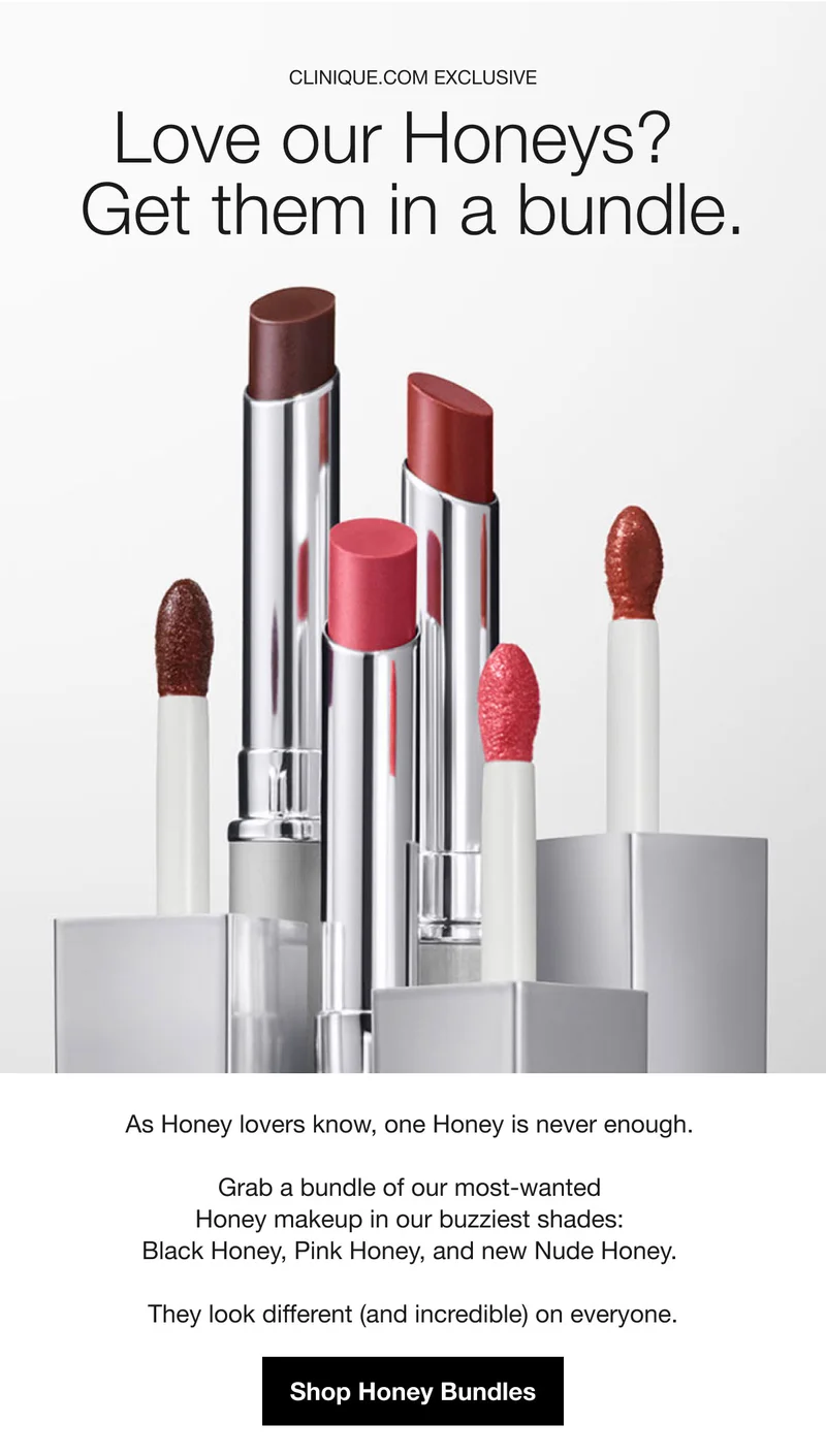 Clinique.com Exclusive | Love our Honeys? Get them in a bundle. | As Honey lovers know, one Honey is never enough. Grab a bundle of our most-wanted Honey makeup in our buzziest shades: Black Honey, Pink Honey, and new Nude Honey. They look different (and incredible) on everyone. | Shop Honey Bundles