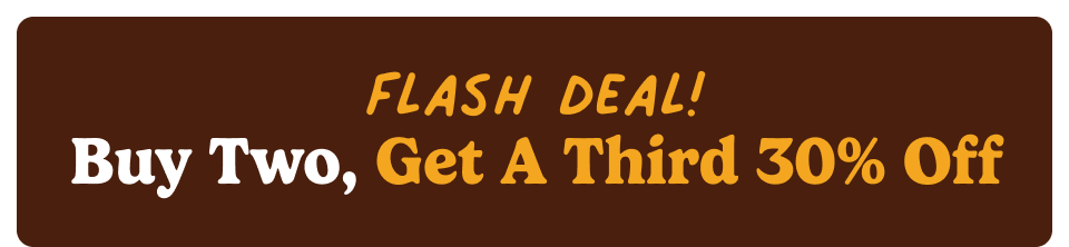 FLASH DEAL! Buy Two, Get A Third 30% Off