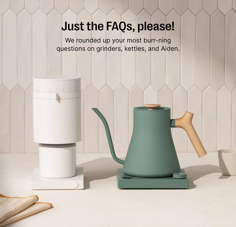 Just the FAQs, please! We rounded up your mist burr-ning questions on grinders, kettles, and Aiden.