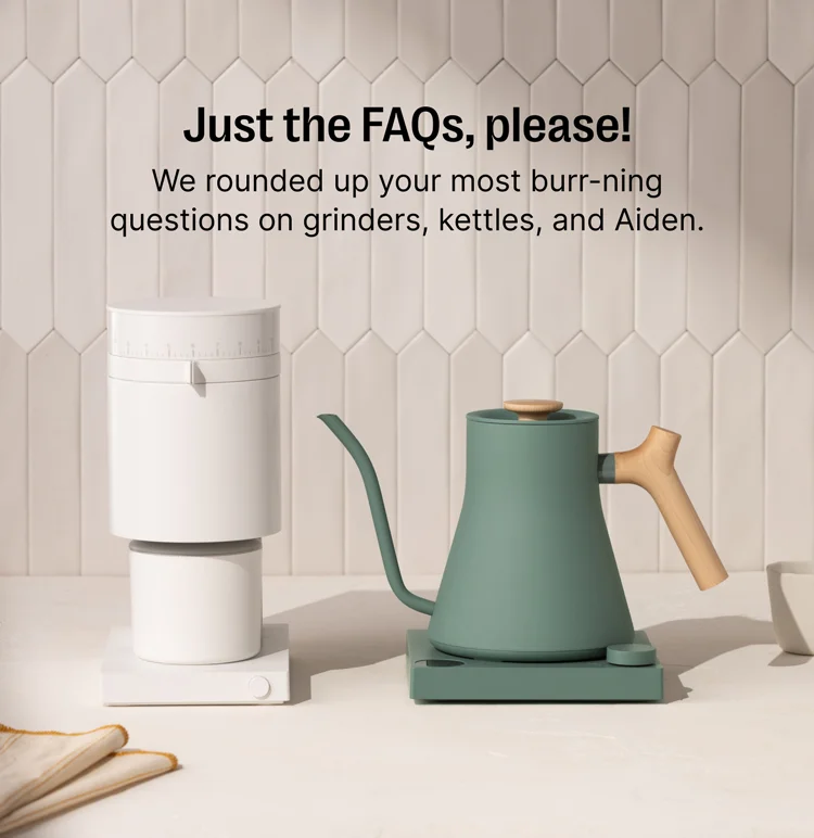 Just the FAQs, please! We rounded up your mist burr-ning questions on grinders, kettles, and Aiden.