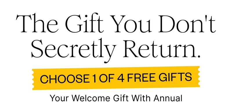 The Gift You Don't Secretly Return. | CHOOSE 1 OF 4 FREE GIFTS | Your Welcome Gift With Annual