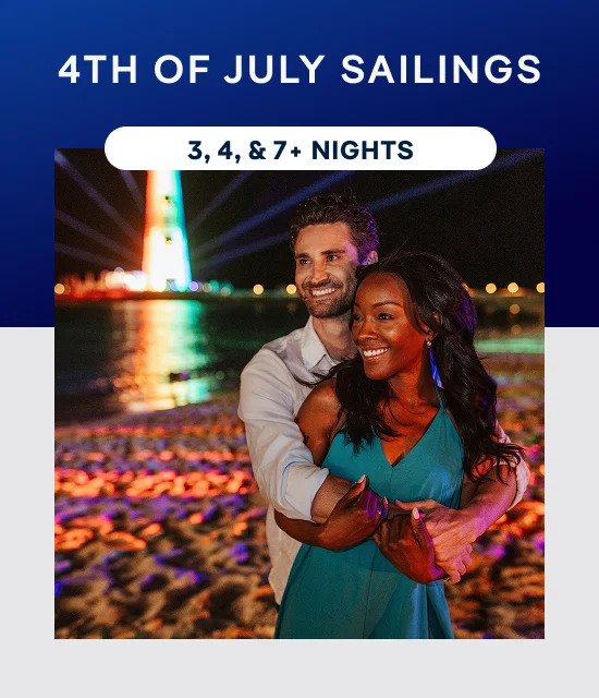 4th of July&nbsp;Sailings – 3, 4, & 7+ Nights – Click to View Cruises & Book Now