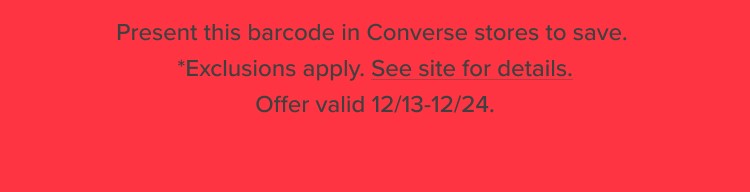 *Exclusions apply. See site for details. Offer valid 12/13-12/24