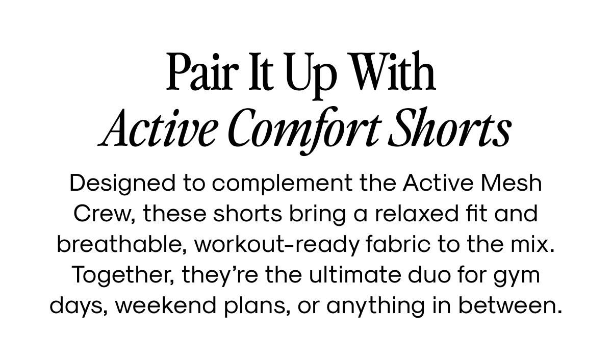 Pair It Up With Active Comfort Shorts