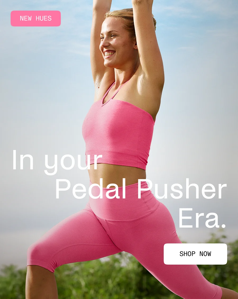 In your pedal pusher era.