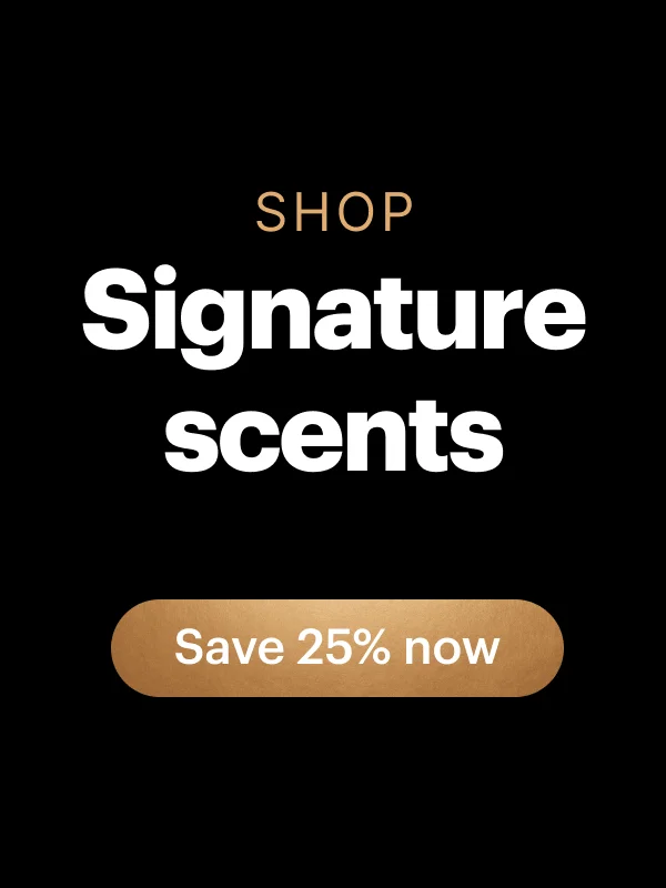 SHOP Signature scents SAVE 25% now