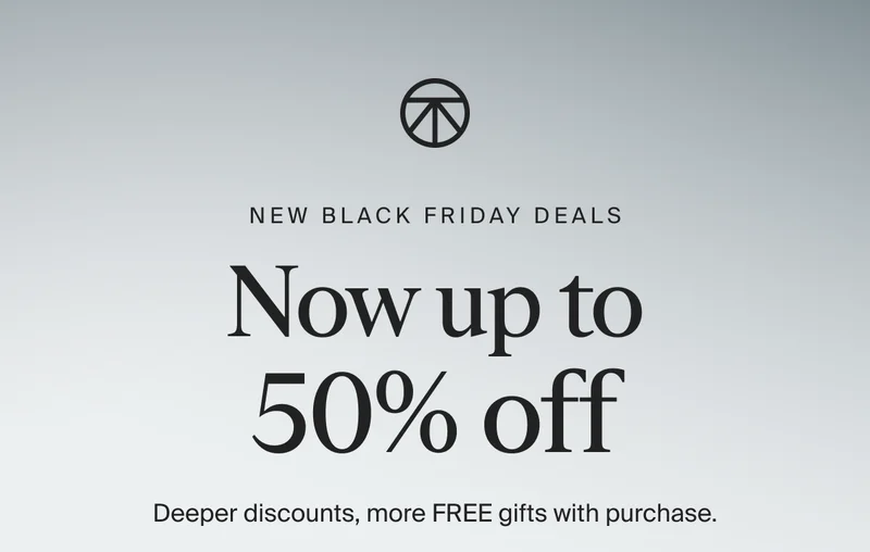 new black friday deals | Now up to 50% off | Deeper discounts, more FREE gifts with purchase.