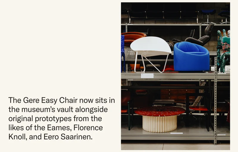 The Gere Easy Chair now sits in the museum's vault alongside original prototypes from the likes of the Eames, Florence Knoll, and Eero Saarinen.