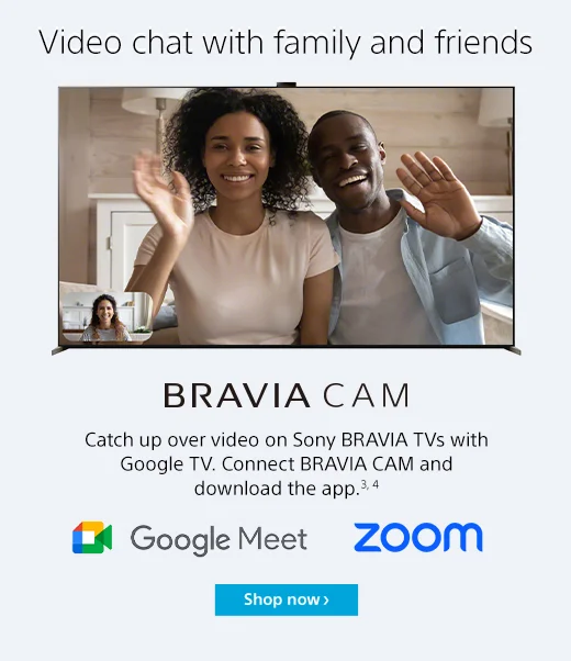 Video chart with family friends | Catch up over video on Sony BRAVIA TVs with Google TV. Connect BRAVIA CAM and download the app.3,4 | Shop now