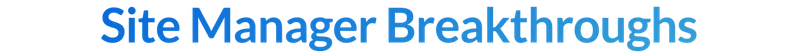 Site Manager Breakthroughs