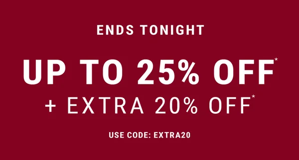 Ends Tonight. Up to 25% off + Extra 20% Off. Use code: discount code