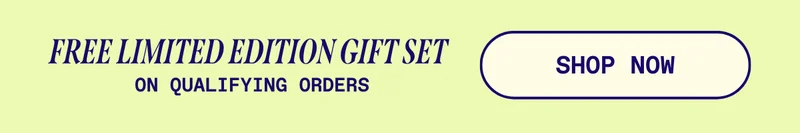 Free Limited Edition Gift Set on qualifying orders. Shop now.
