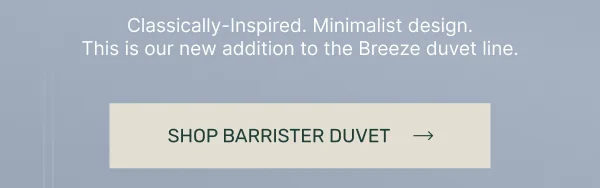Clasically-inspired. Minimalist design. This is our new addition to the Breeze duvet line.